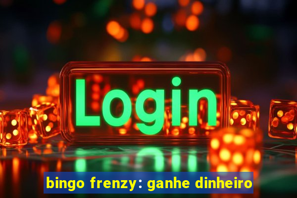 bingo frenzy: ganhe dinheiro